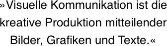 Visuelle Kommunikation ist die  kreative